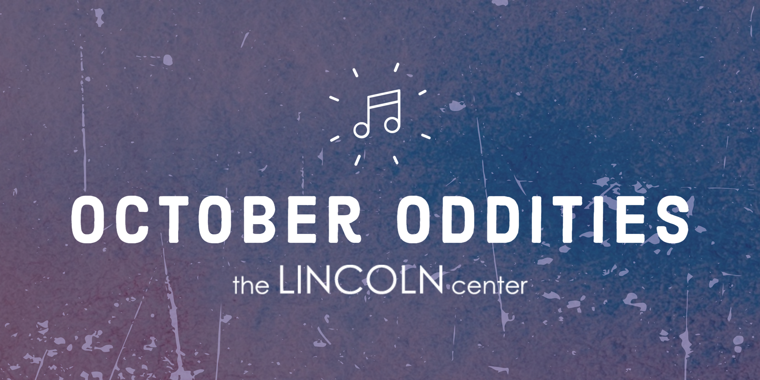 Purple and blue gradient with white text that reads "October Oddities: The Lincoln Center."